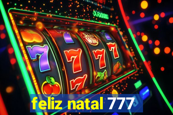 feliz natal 777